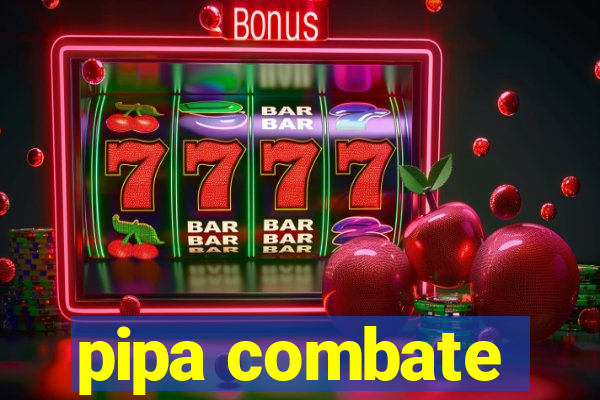 pipa combate